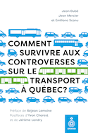 Comment survivre aux controverses sur le transport à Québec ?